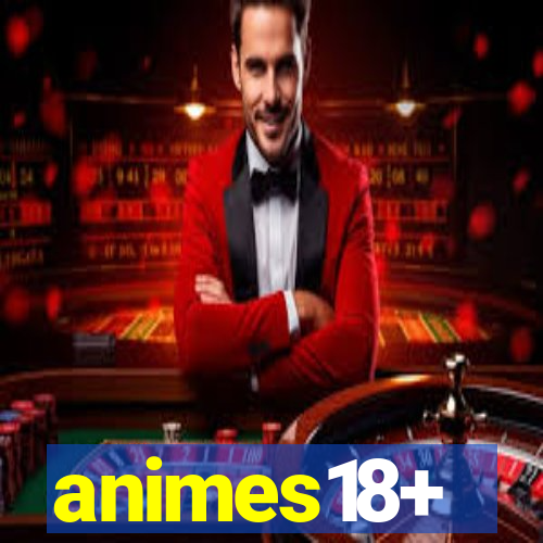 animes18+