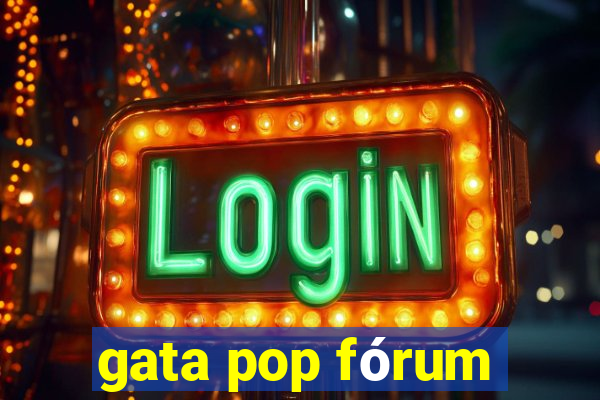 gata pop fórum