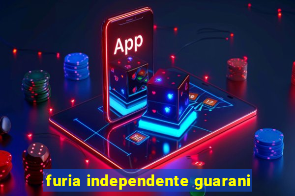 furia independente guarani