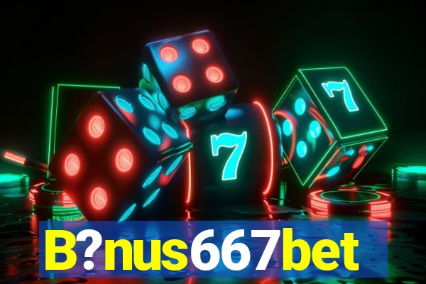 B?nus667bet