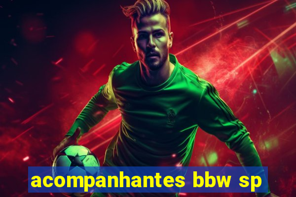 acompanhantes bbw sp