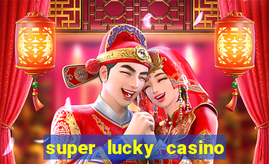 super lucky casino slot games