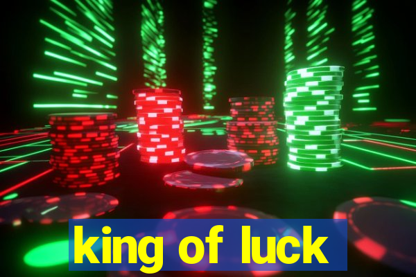 king of luck