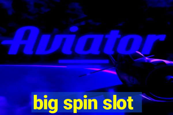 big spin slot