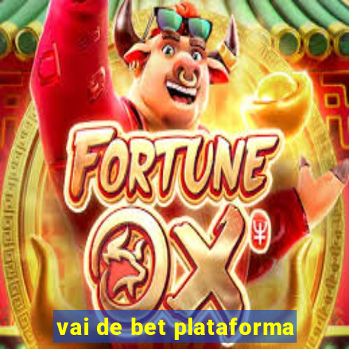 vai de bet plataforma