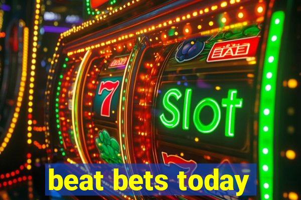 beat bets today