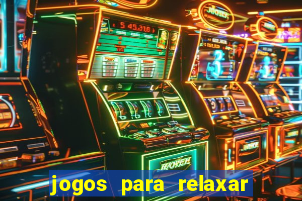 jogos para relaxar a mente