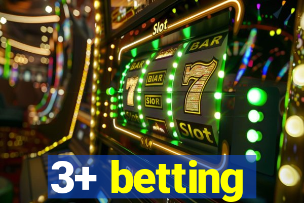 3+ betting