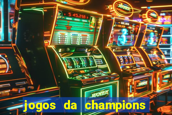 jogos da champions vai passar onde