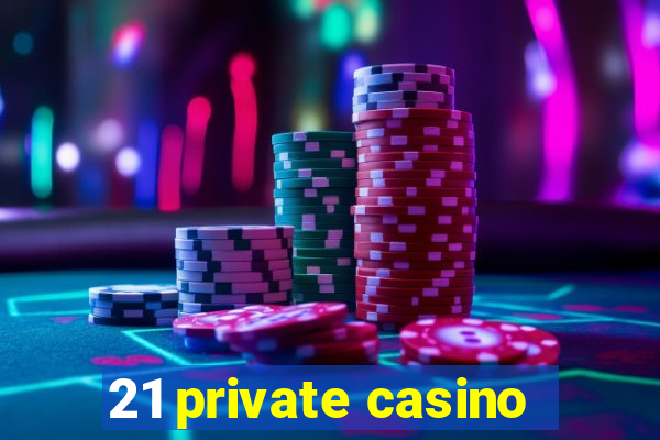 21 private casino