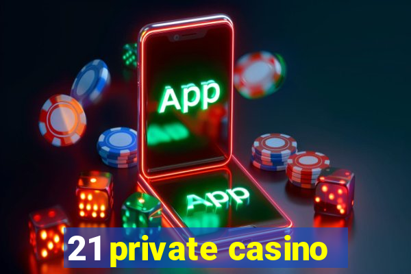 21 private casino