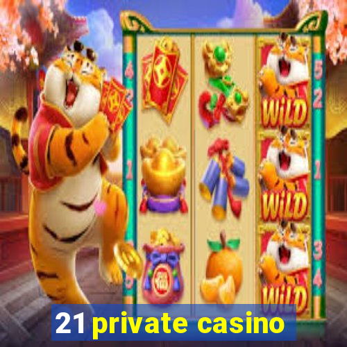 21 private casino