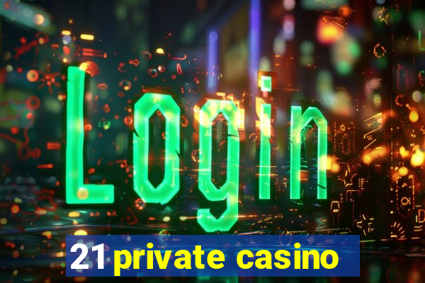 21 private casino