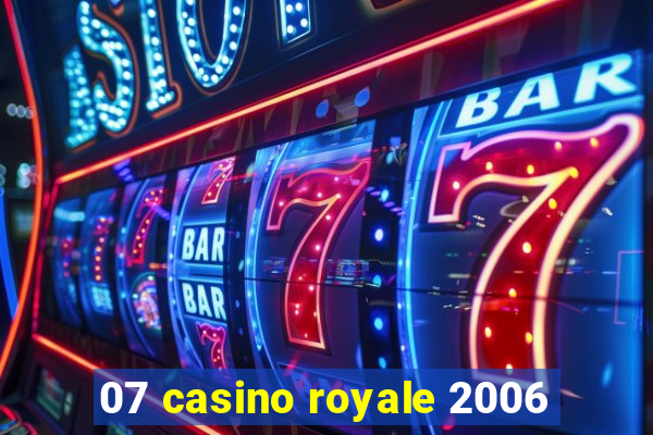 07 casino royale 2006