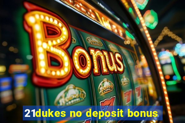 21dukes no deposit bonus