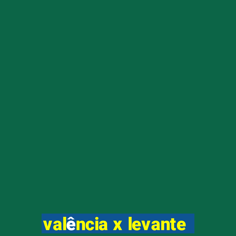 valência x levante