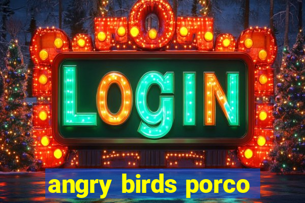 angry birds porco