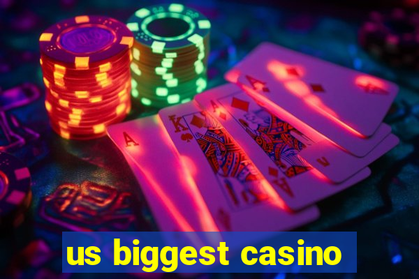 us biggest casino