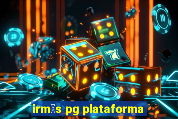 irm茫s pg plataforma