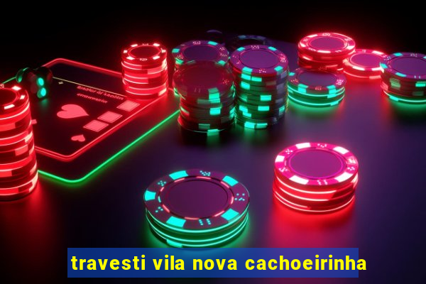 travesti vila nova cachoeirinha