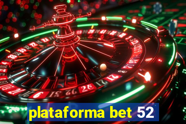 plataforma bet 52