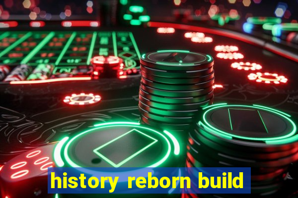 history reborn build