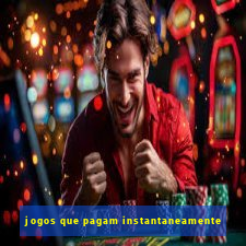 jogos que pagam instantaneamente