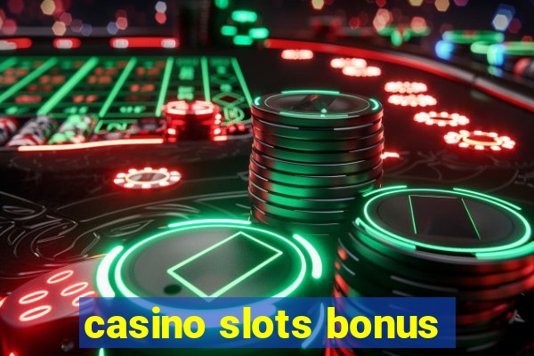 casino slots bonus