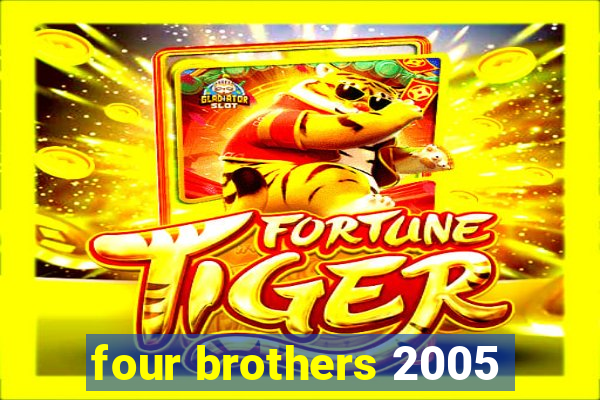 four brothers 2005