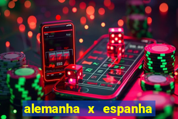 alemanha x espanha ao vivo