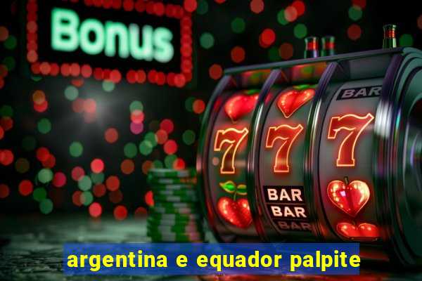 argentina e equador palpite