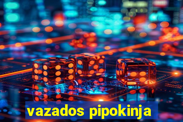 vazados pipokinja