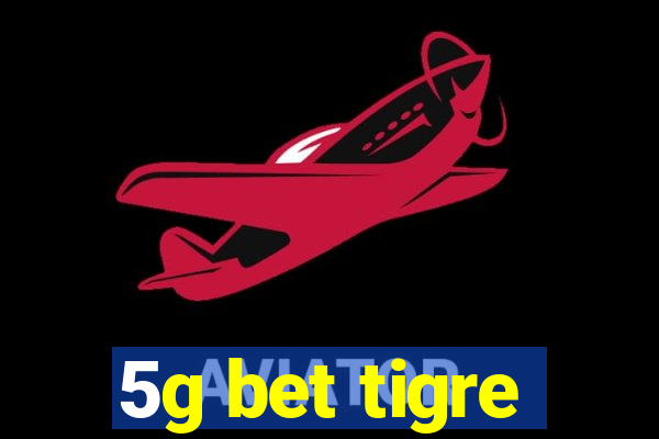 5g bet tigre