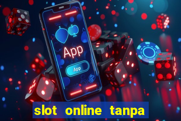 slot online tanpa deposit awal