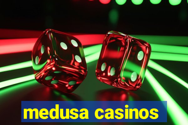 medusa casinos