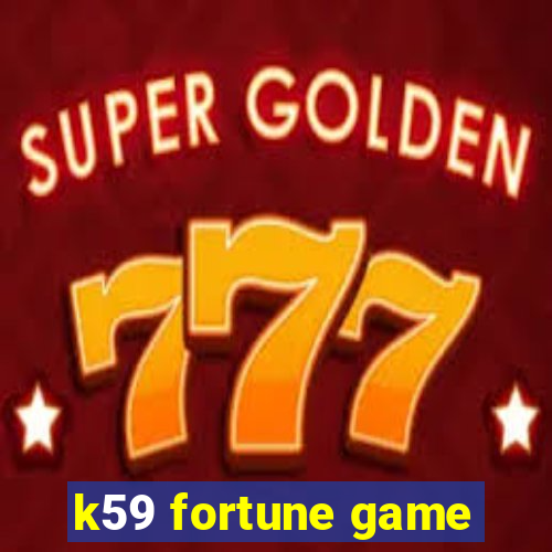 k59 fortune game