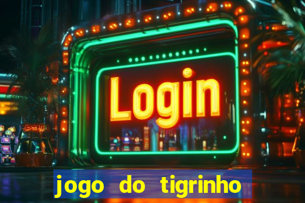 jogo do tigrinho gratis sem deposito