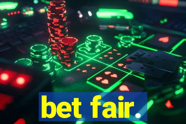 bet fair.