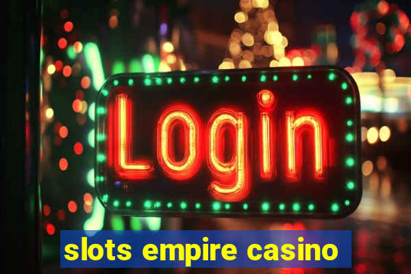 slots empire casino