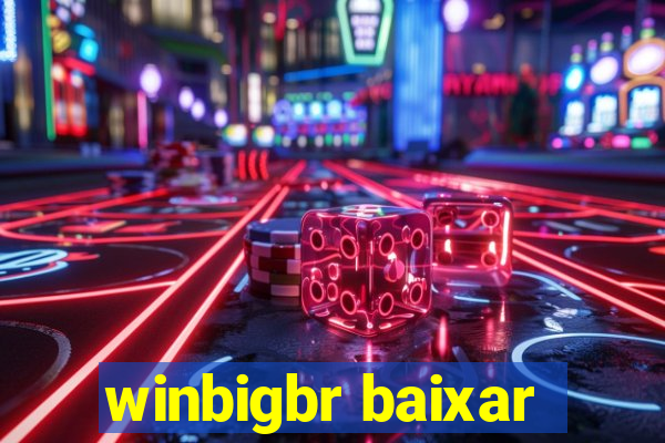 winbigbr baixar