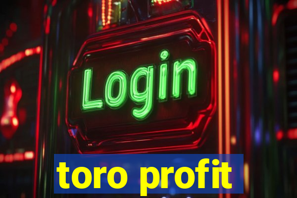 toro profit