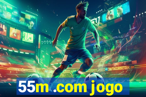 55m .com jogo