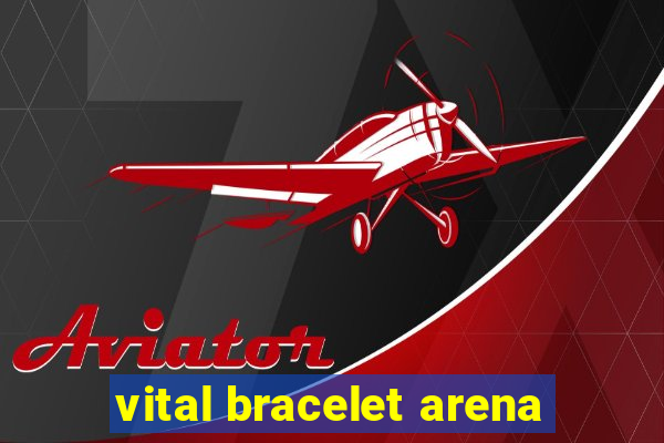 vital bracelet arena