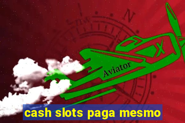 cash slots paga mesmo