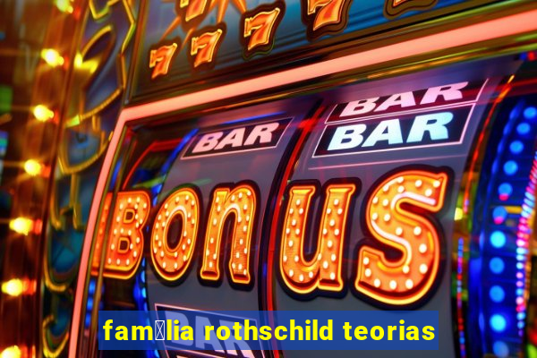 fam铆lia rothschild teorias