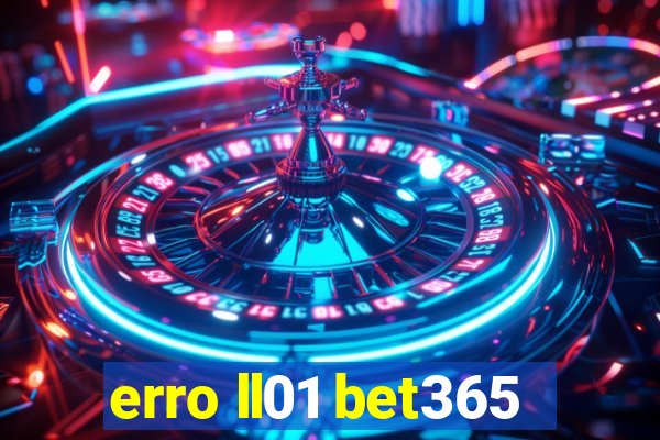 erro ll01 bet365