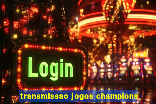 transmissao jogos champions