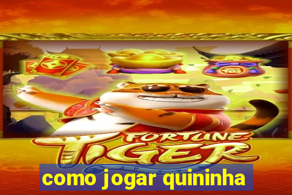 como jogar quininha