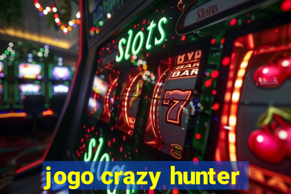 jogo crazy hunter