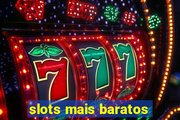 slots mais baratos